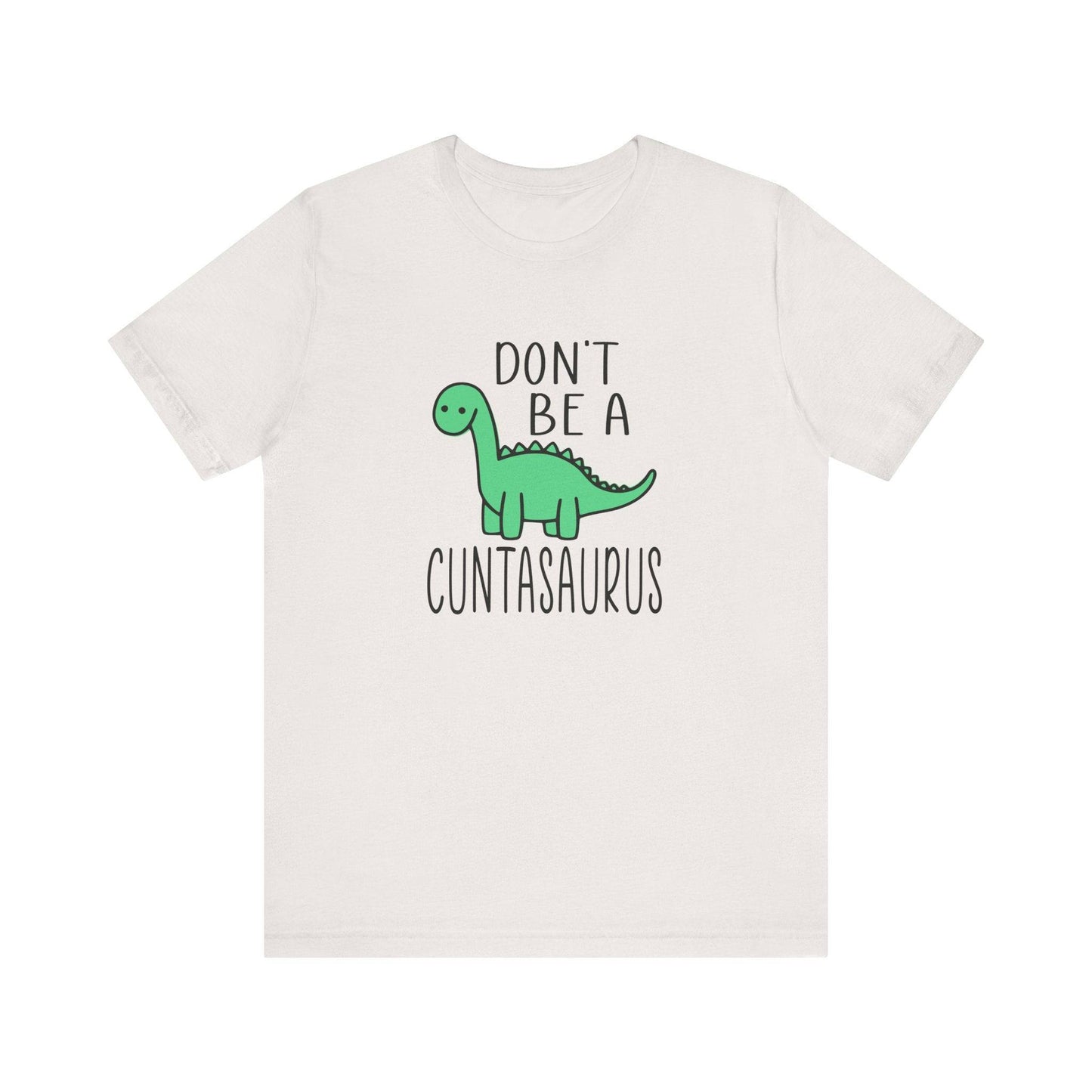 Don't Be a Cuntasaurus T-Shirt - Funny Adult Dinosaur Graphic Tee - Goateez Style