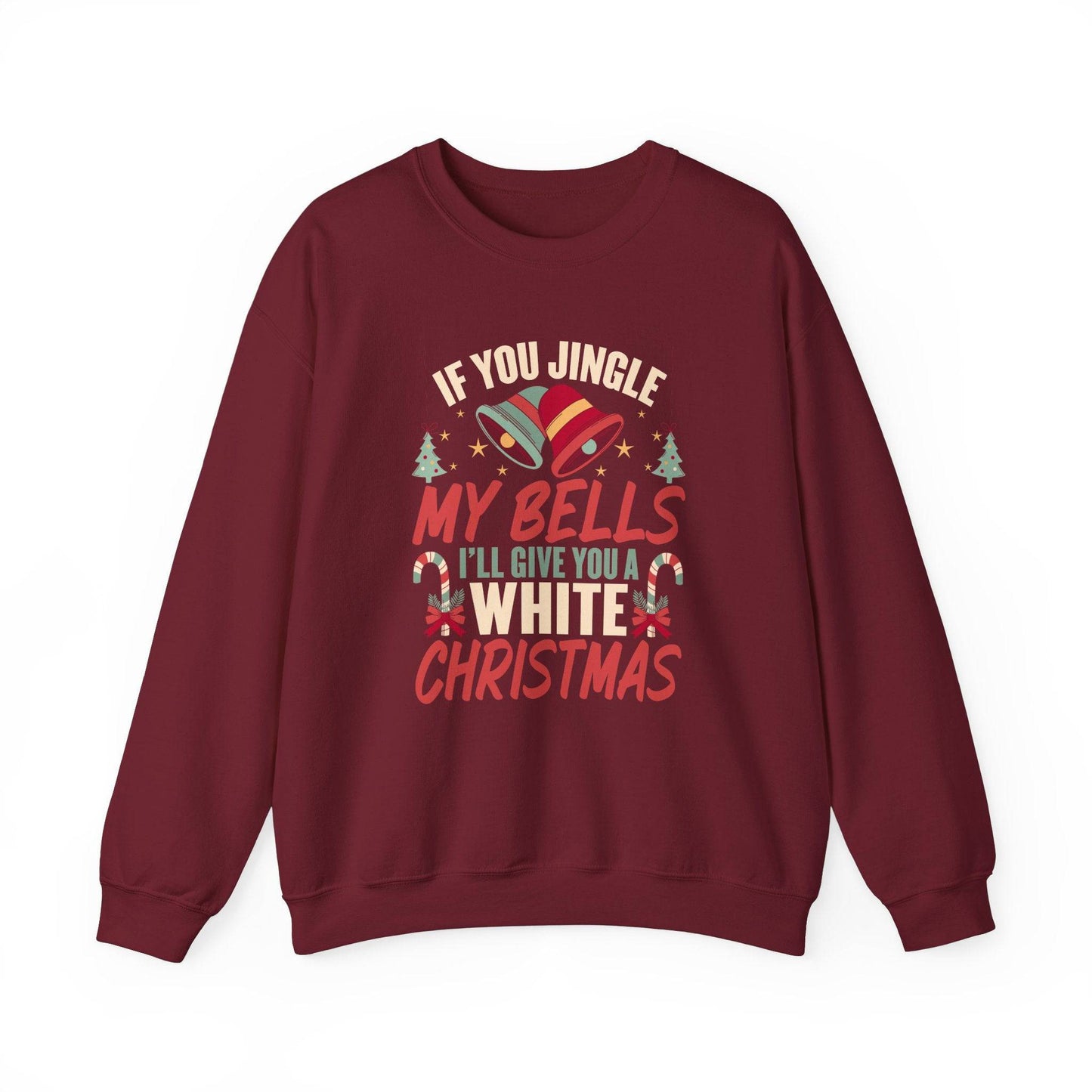 If You Jingle My Bells I'll Give You a White Christmas Innuendo Sweatshirt - Goateez Style