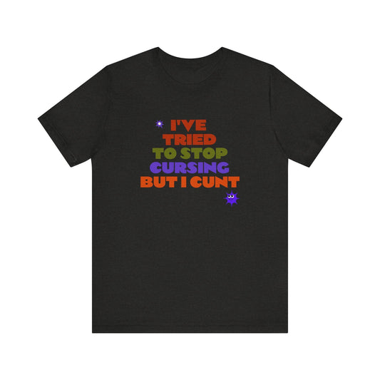 I've Tried to Stop Cursing T-Shirt - Funny Cheeky Graphic Tee - Goateez Style