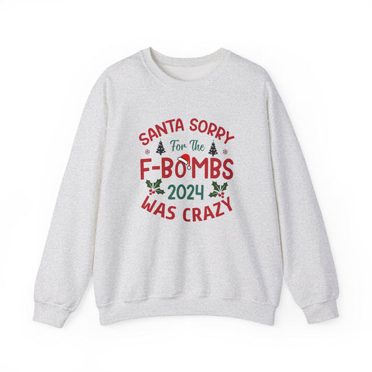 Santa Sorry for the F - Bombs 2024 Was Crazy Sweatshirt - Funny Christmas Humor - Goateez Style