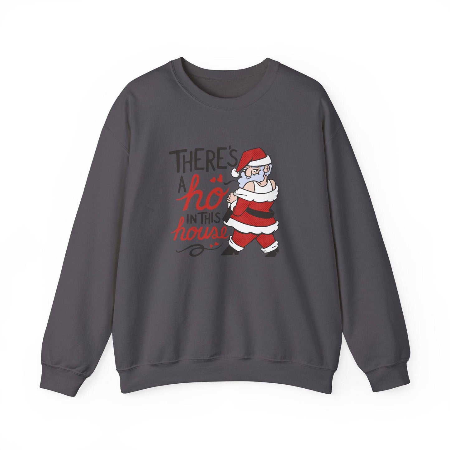 There's a Ho in This House Sweatshirt - Funny Holiday Santa Design - Goateez Style