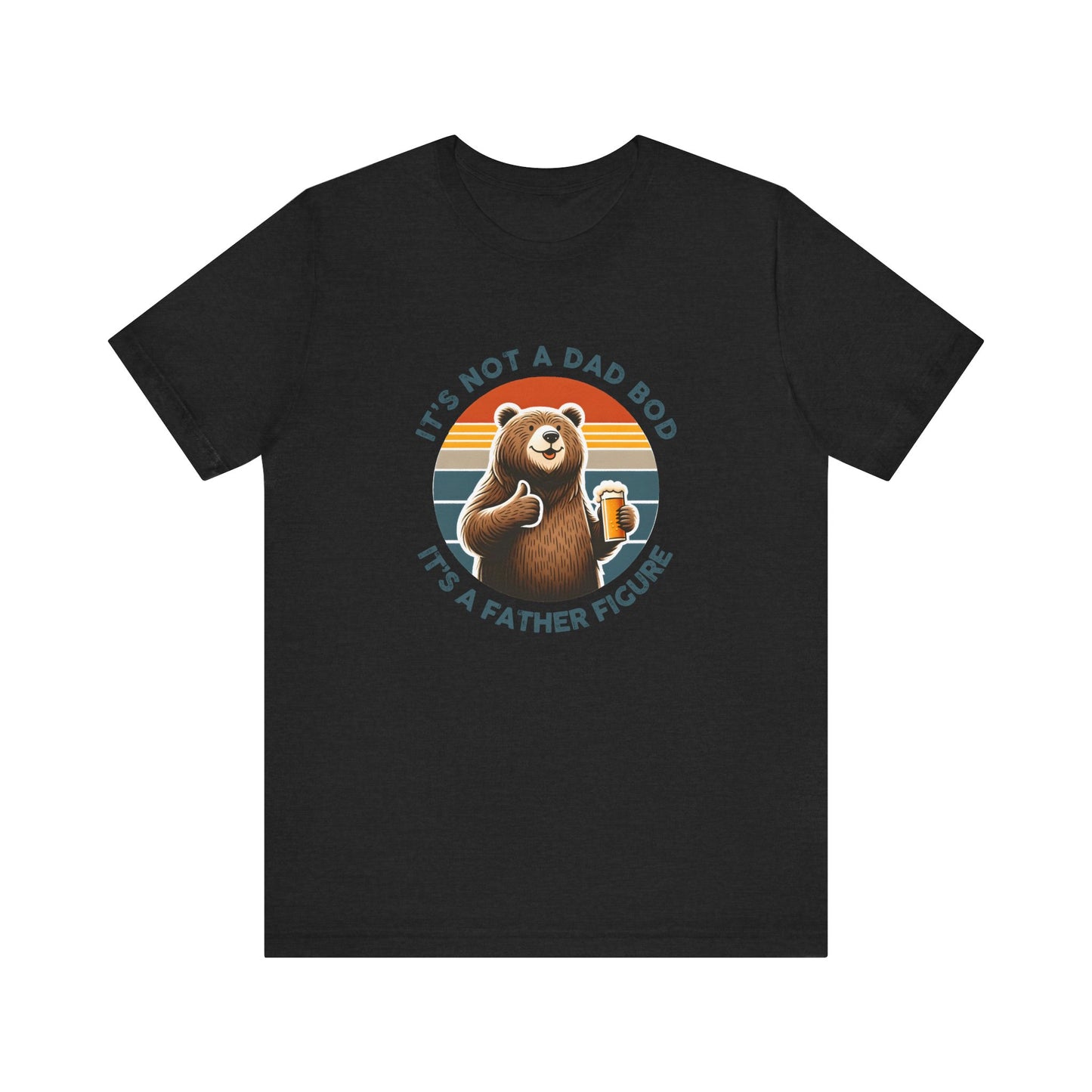 It's Not a Dad Bod It's a Father Figure - Funny Bear T-Shirt