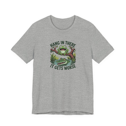 Funny Frog T-Shirt - Hang in There It Gets Worse Tee