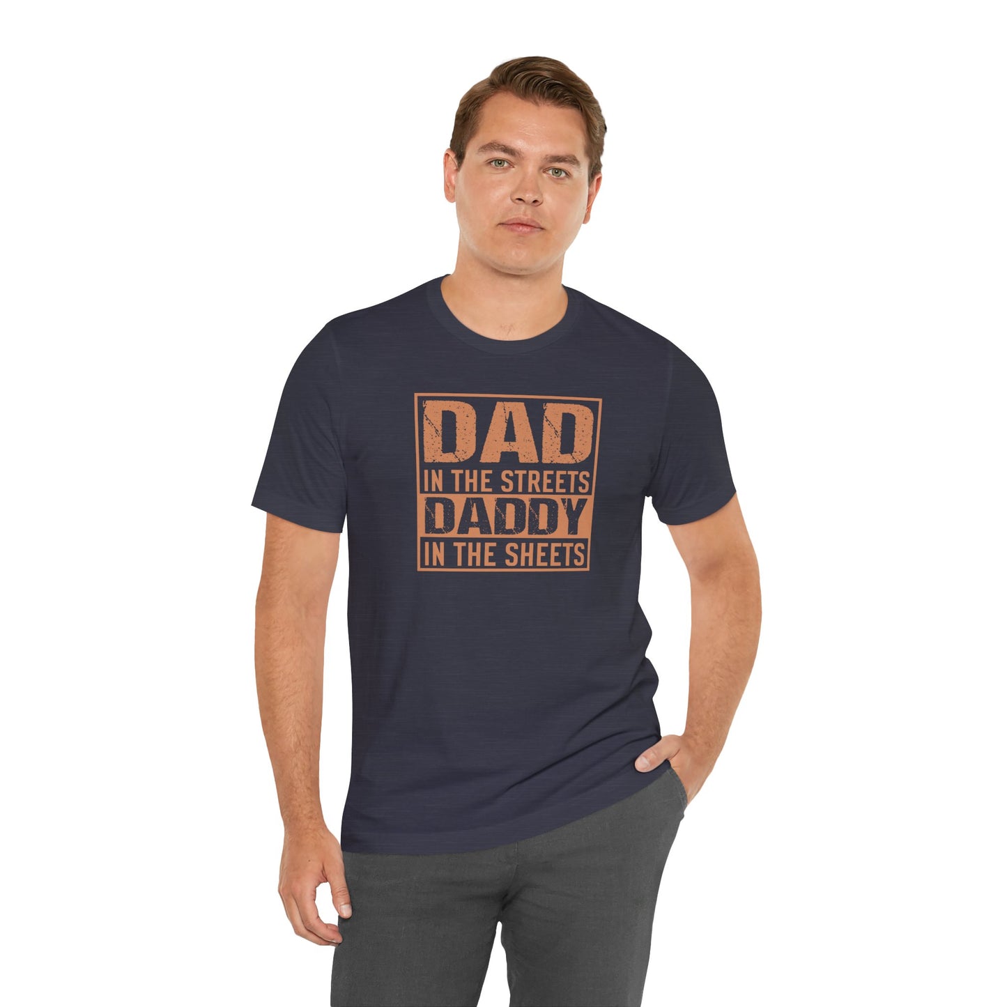 Dad in the Streets Daddy in the Sheets Funny T-Shirt