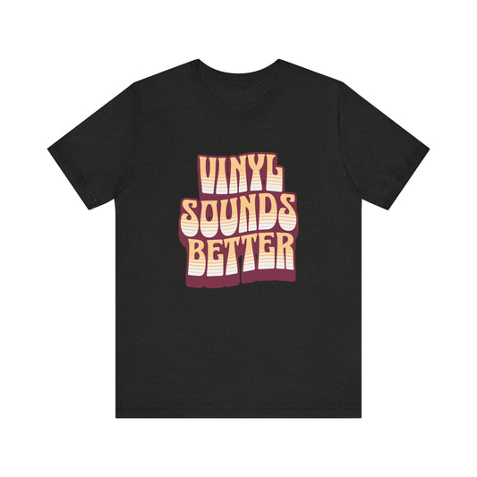 Vinyl Sounds Better T-Shirt - Retro Music Lover Graphic Tee