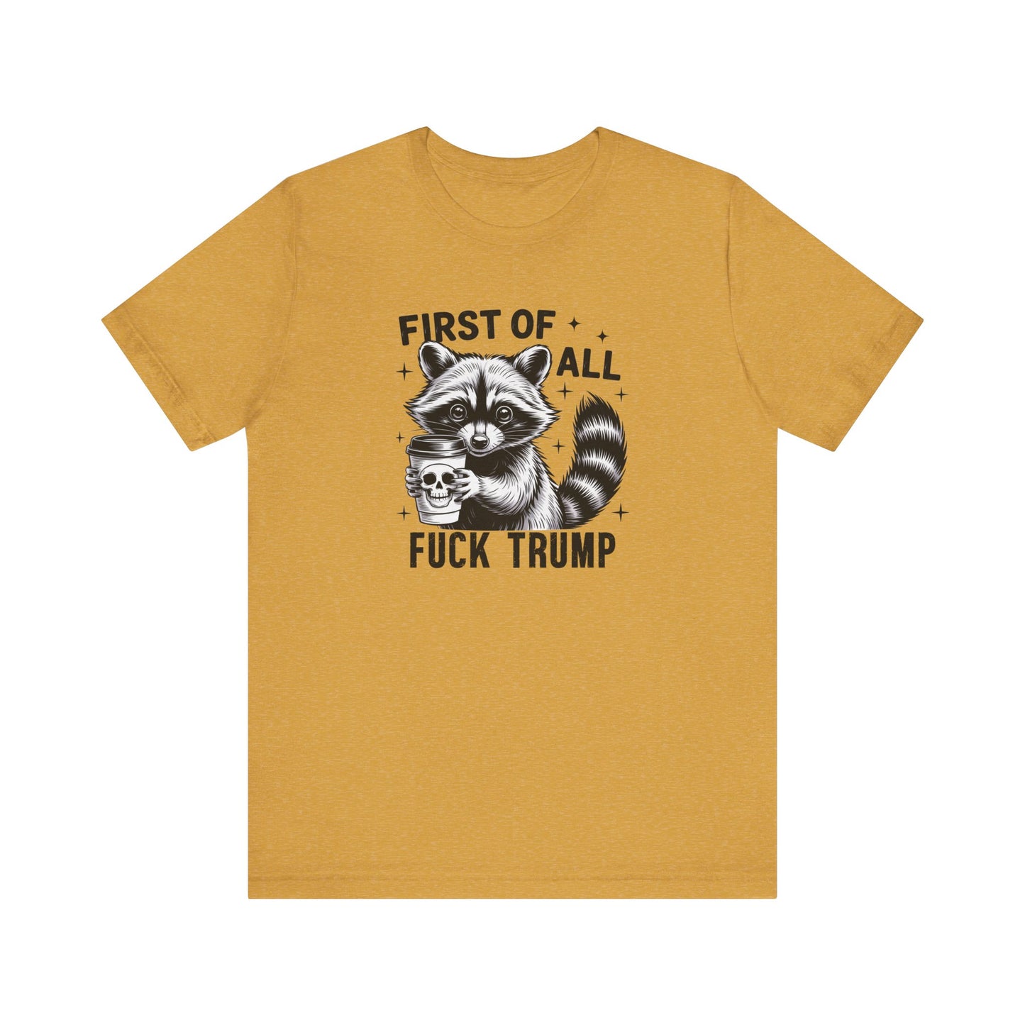 Funny Raccoon Shirt - First of All Fuck Trump Political Tee