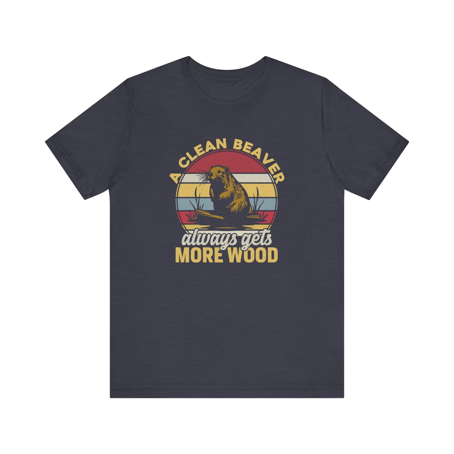 Funny Beaver T-Shirt - A Clean Beaver Always Gets More Wood