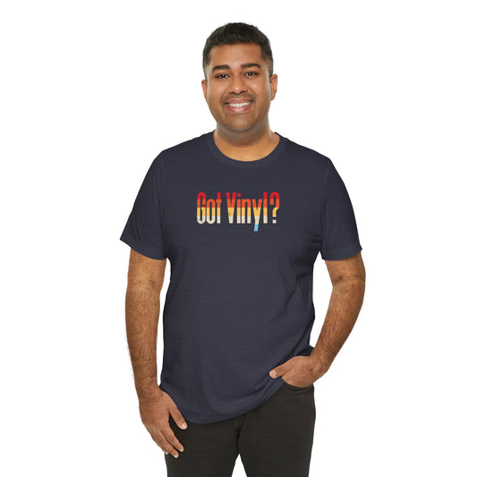 Got Vinyl Shirt - Retro Record Lover Music T-Shirt