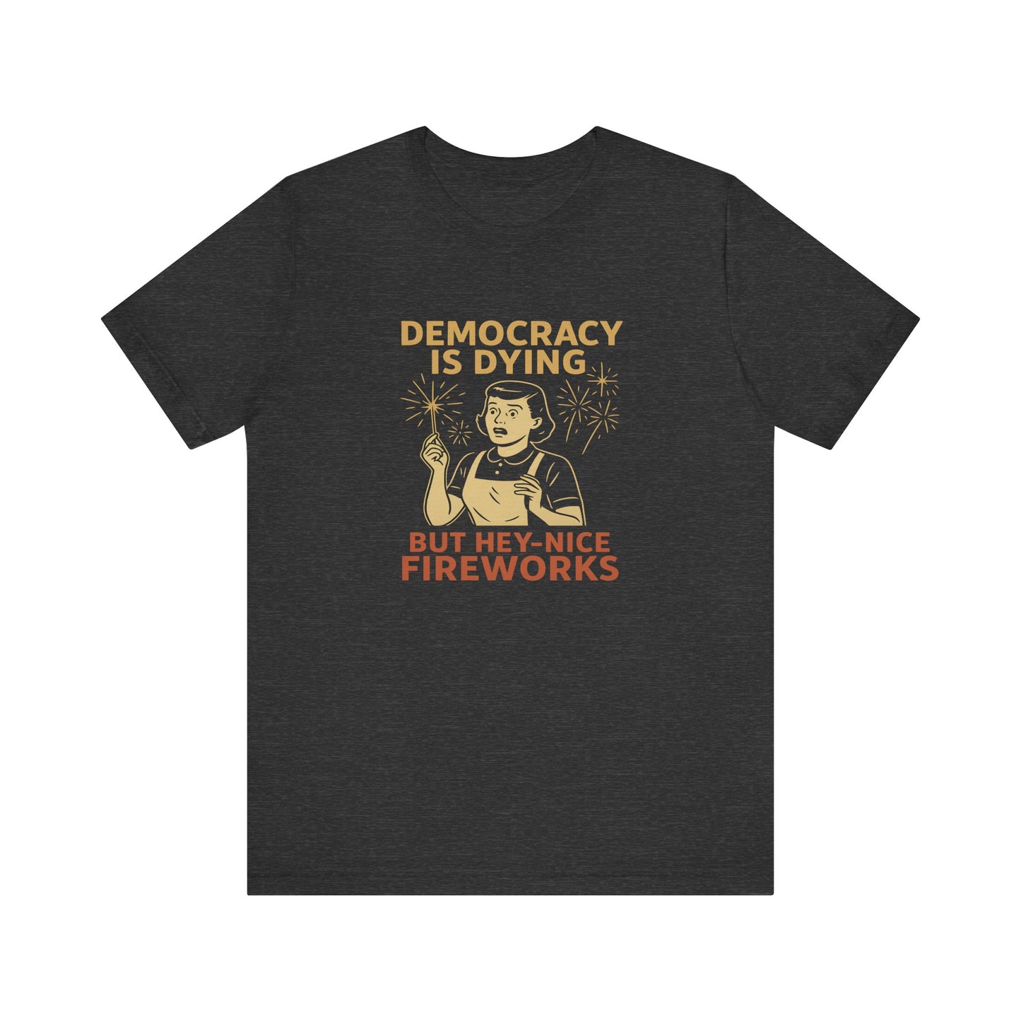 Democracy Is Dying Funny Fireworks Shirt Political Tee