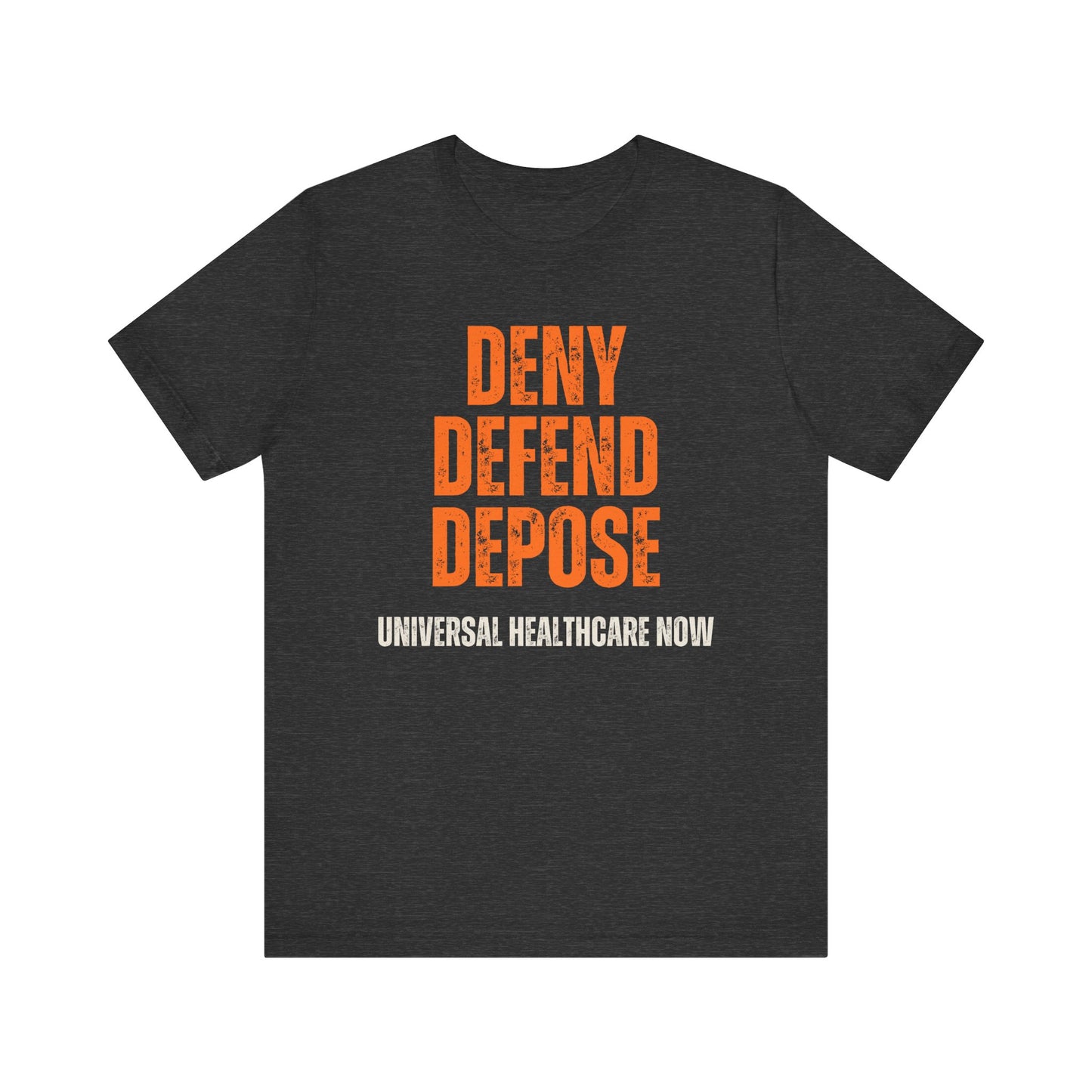 Universal Healthcare Now - Deny Defend Depose Shirt