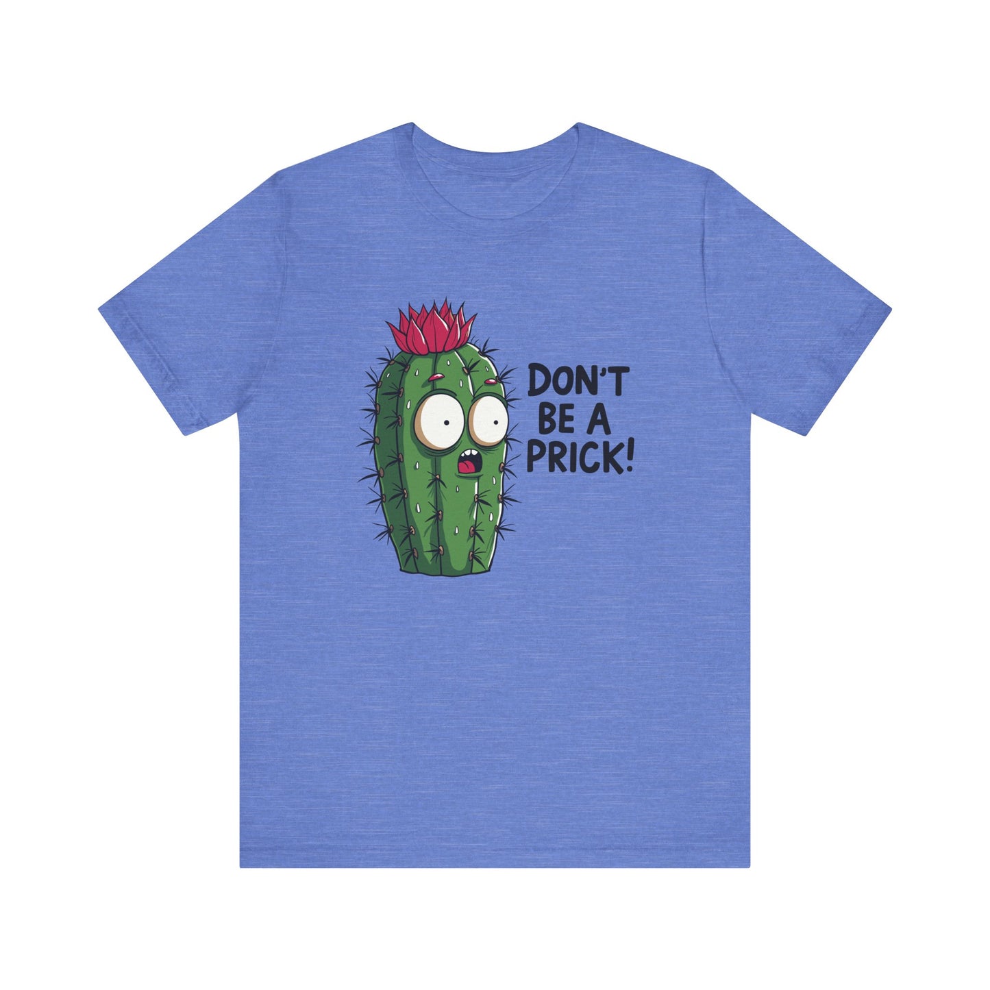 Don't Be a Prick - Funny Cactus Graphic T-Shirt