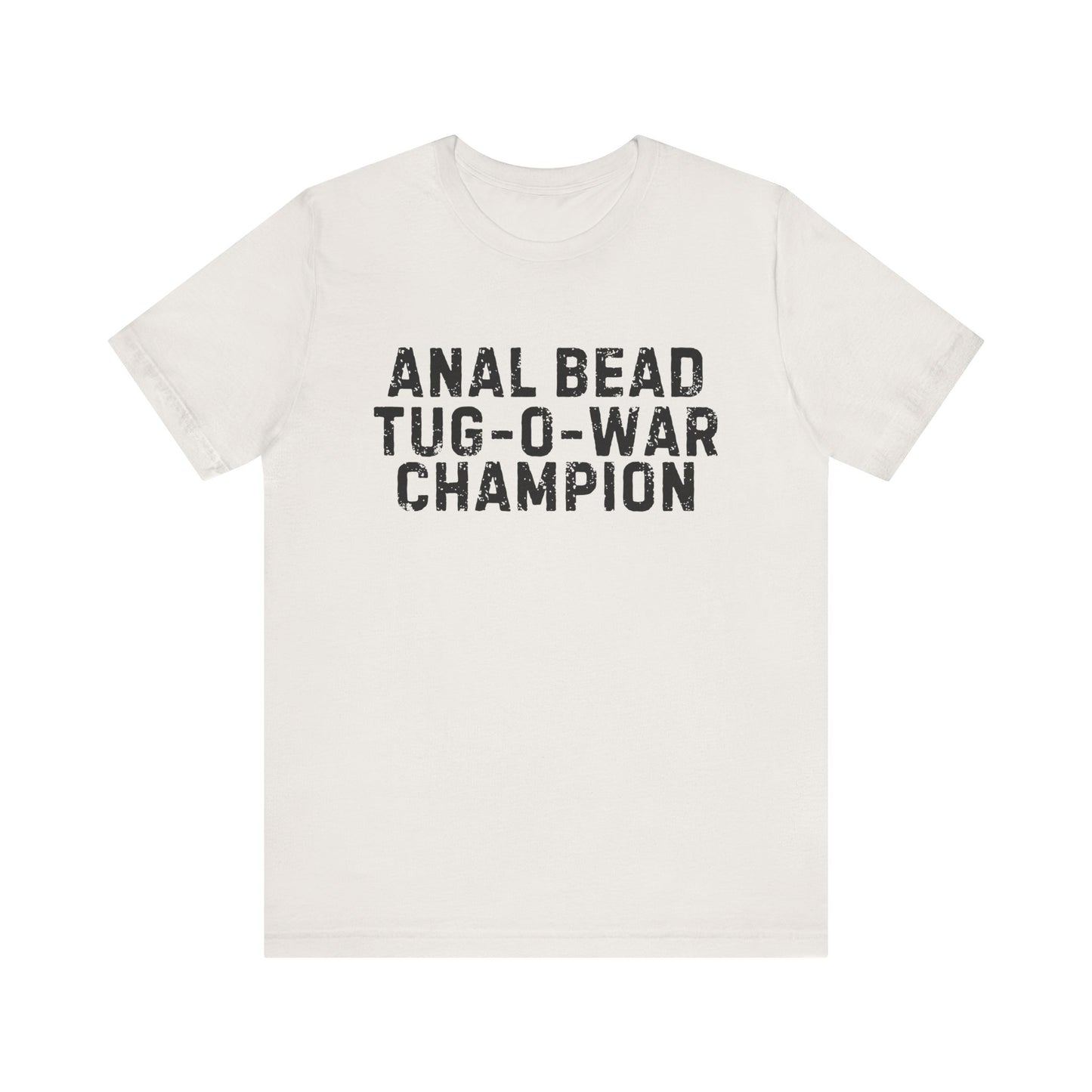 Anal Bead Tug-O-War Champion -Funny Saying Sarcastic Tee