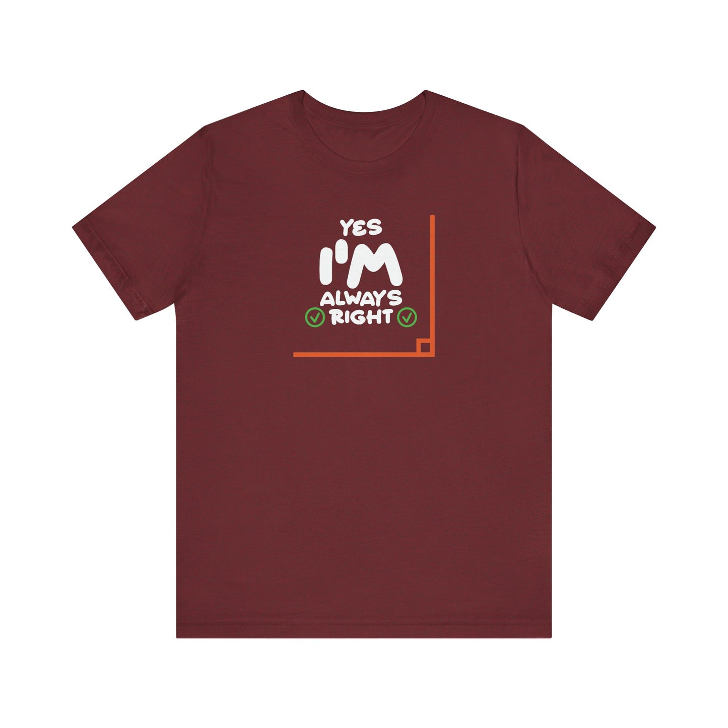 Yes I'm Always Right Angle Funny Math Pun T-Shirt