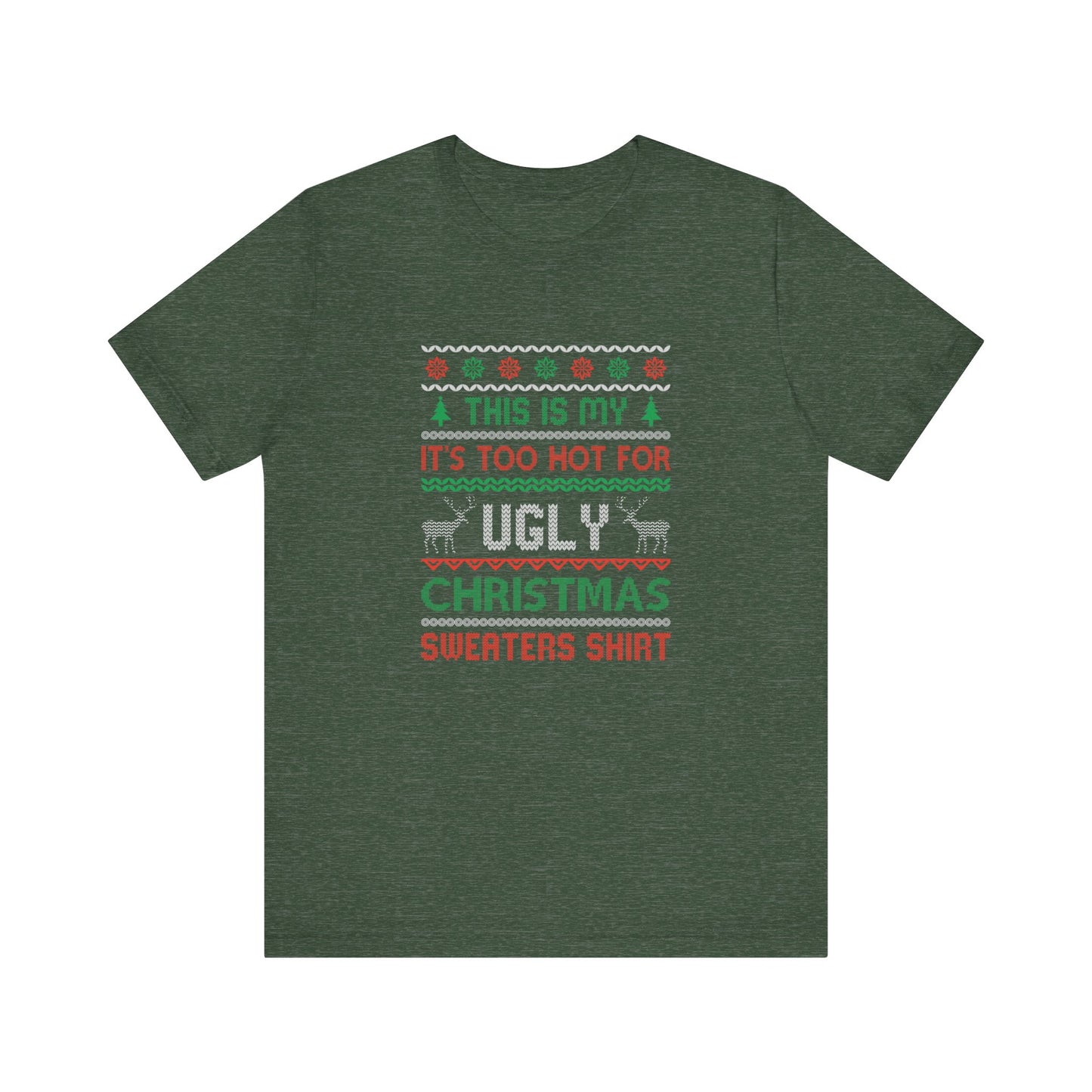 Funny Ugly Christmas T-Shirt - Too Hot for Sweaters Shirt - Goateez Style