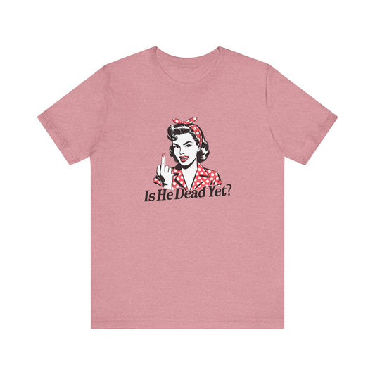 Is He Dead Yet Shirt - Dark Political Humor Tee - Goateez Style