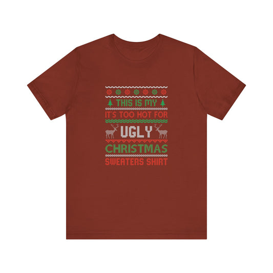 Funny Ugly Christmas T-Shirt - Too Hot for Sweaters Shirt - Goateez Style