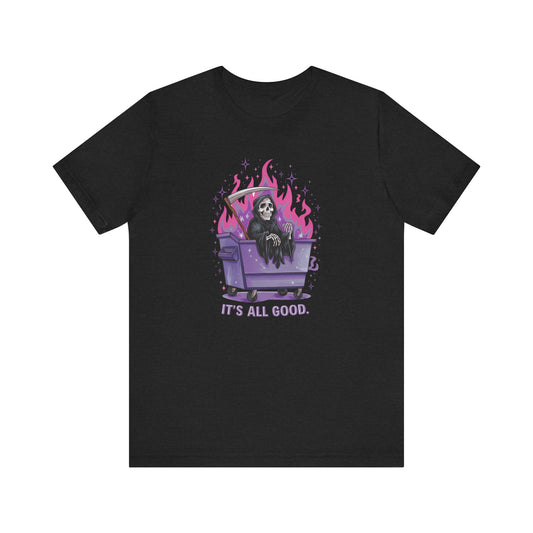It's All Good Shirt - Grim Reaper Dumpster Fire Tee, Funny Dark Humor T-Shirt, Sarcastic Gothic Graphic Shirt - Goateez Style