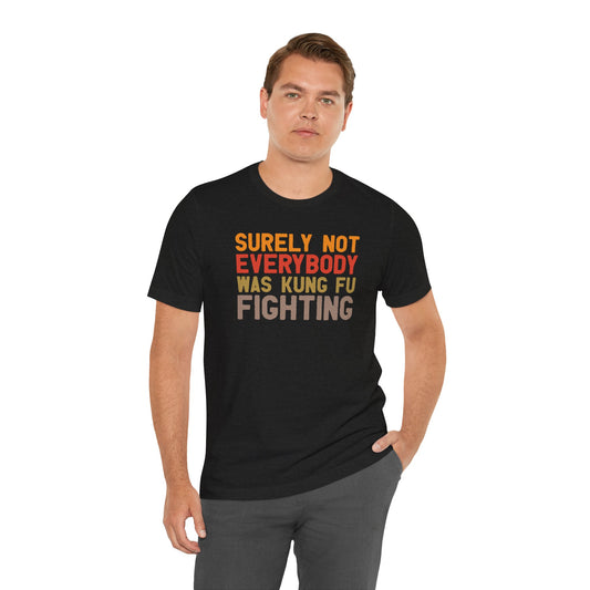 Not Everybody Kung Fu Fighting Tee
