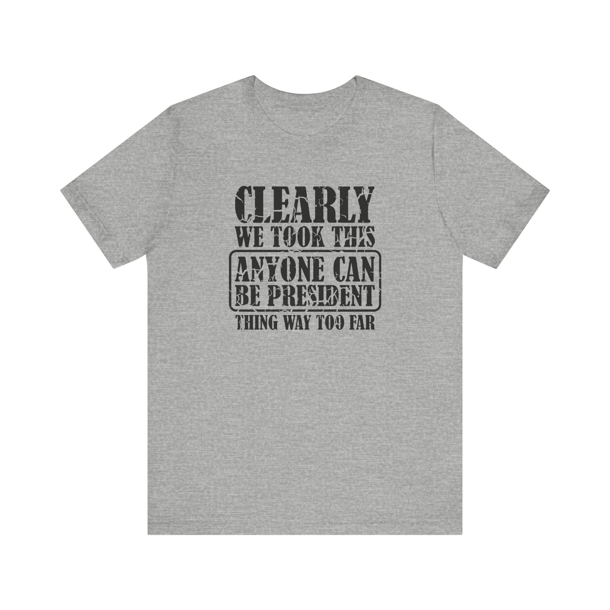 Anyone Can Be President Shirt - Funny Anti Trump Tee - Goateez Style