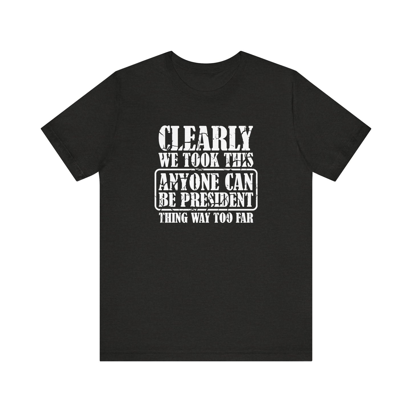 Anyone Can Be President Shirt - Funny Anti Trump Tee - Goateez Style