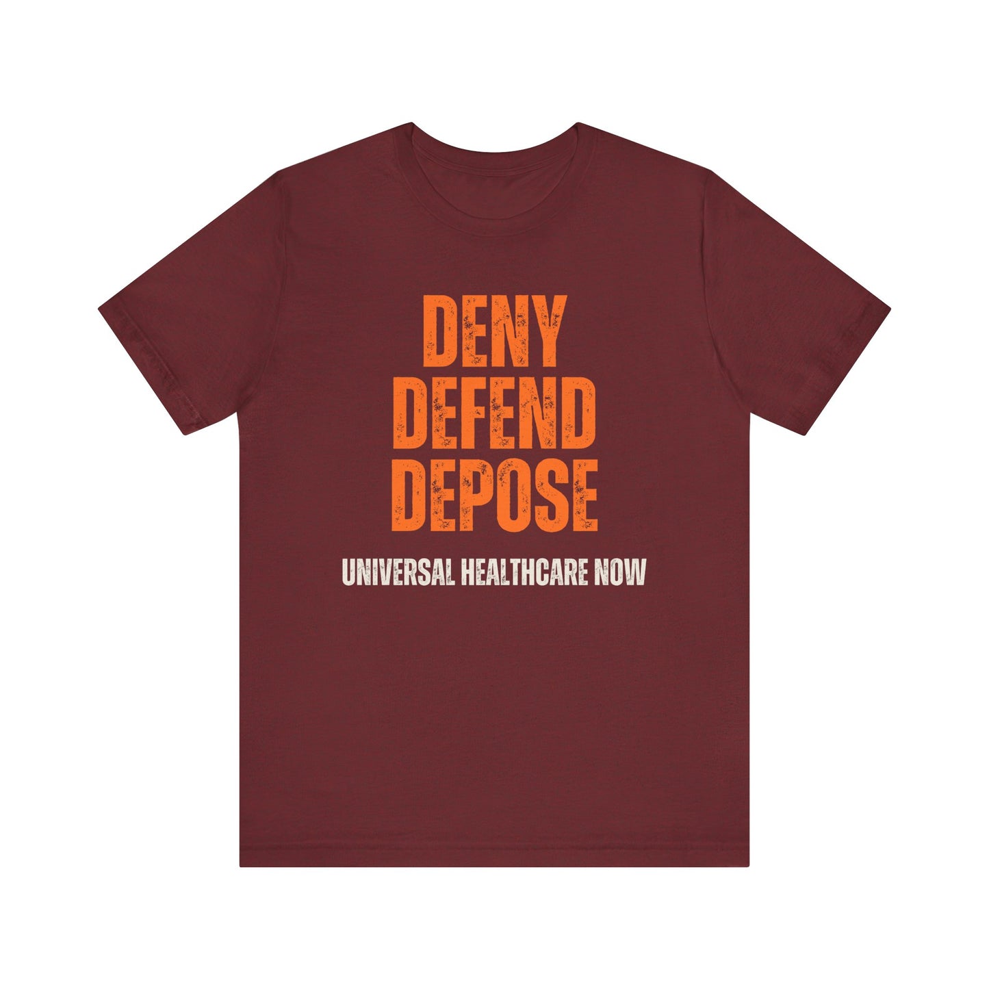 Universal Healthcare Now - Deny Defend Depose Shirt