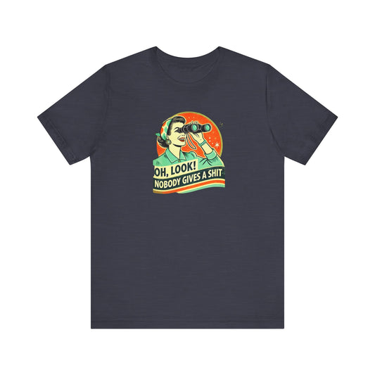 Oh Look Nobody Cares Shirt - Retro Sarcastic Tee