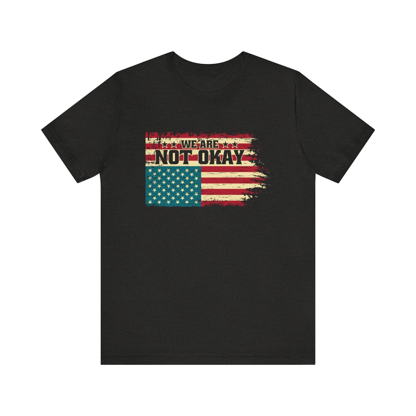 We Are Not Okay Flag Shirt - Distressed USA Protest Graphic Tee