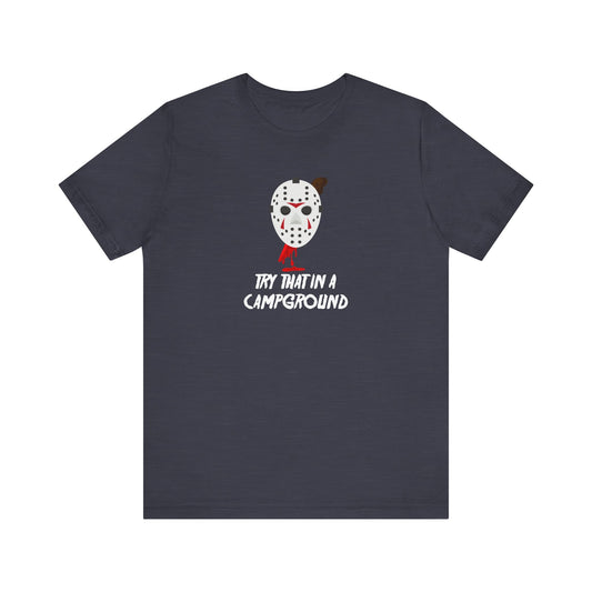 Try That in a Campground T-Shirt - Funny Horror Parody Tee - Goateez Style