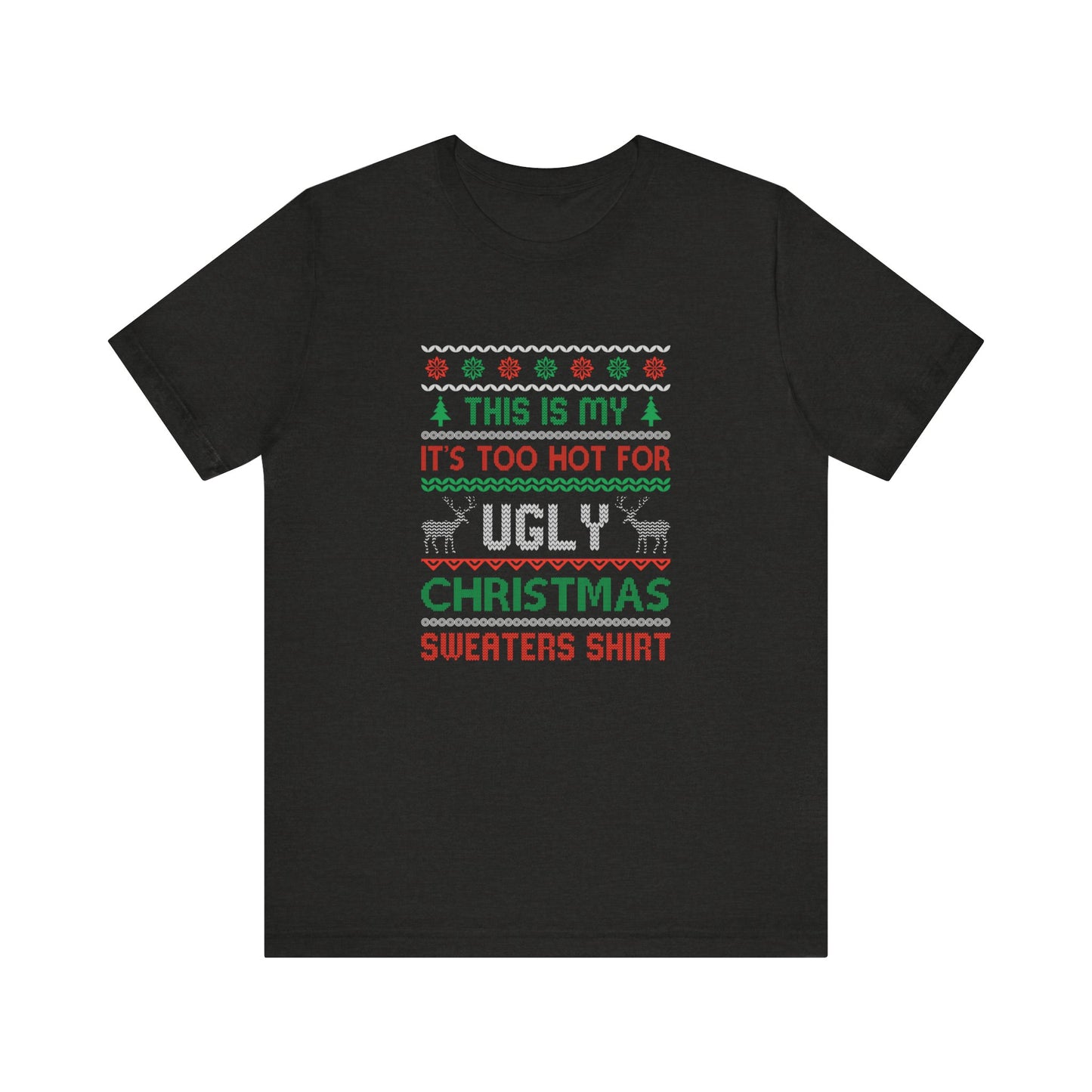 Funny Ugly Christmas T-Shirt - Too Hot for Sweaters Shirt - Goateez Style