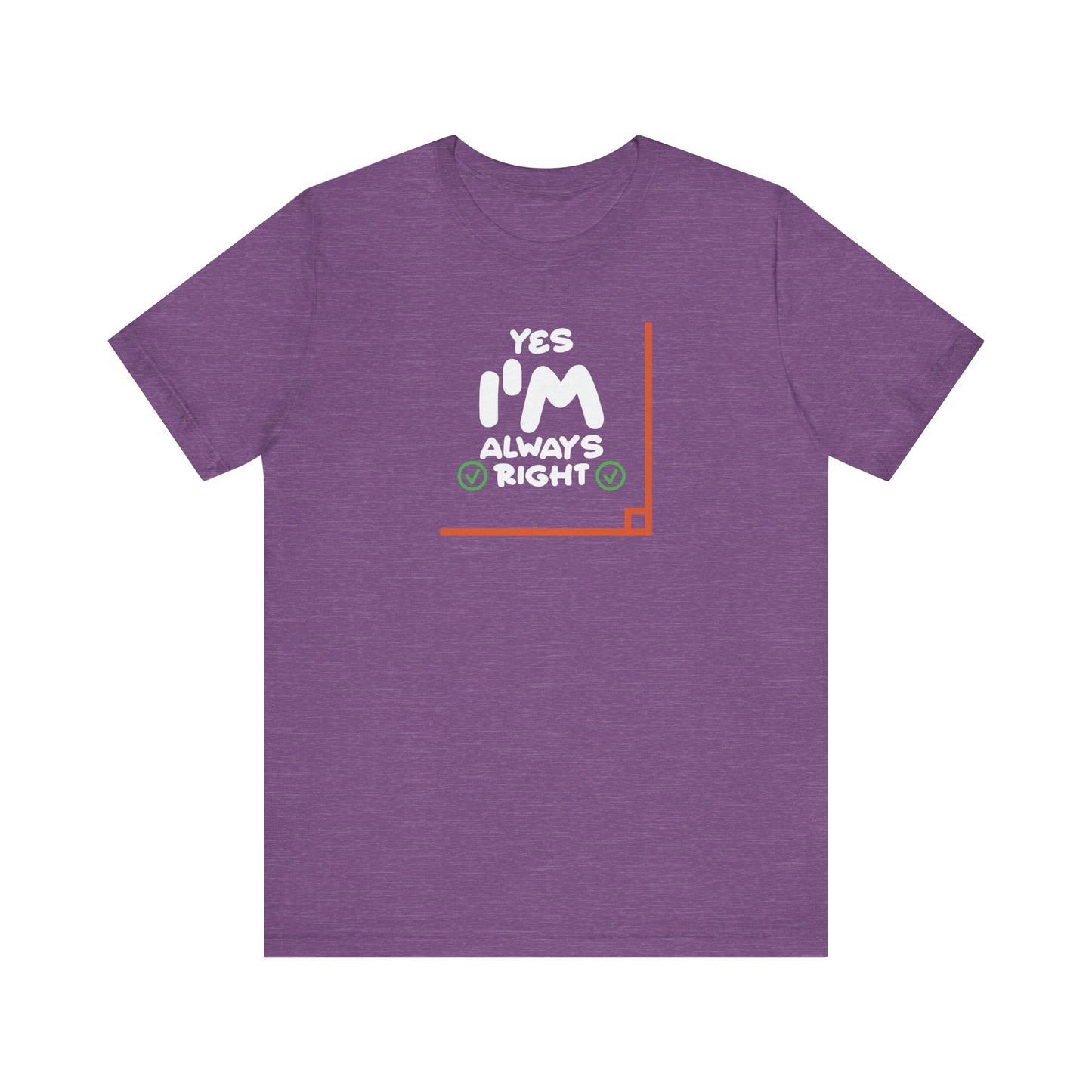 Yes I'm Always Right Angle Funny Math Pun T-Shirt