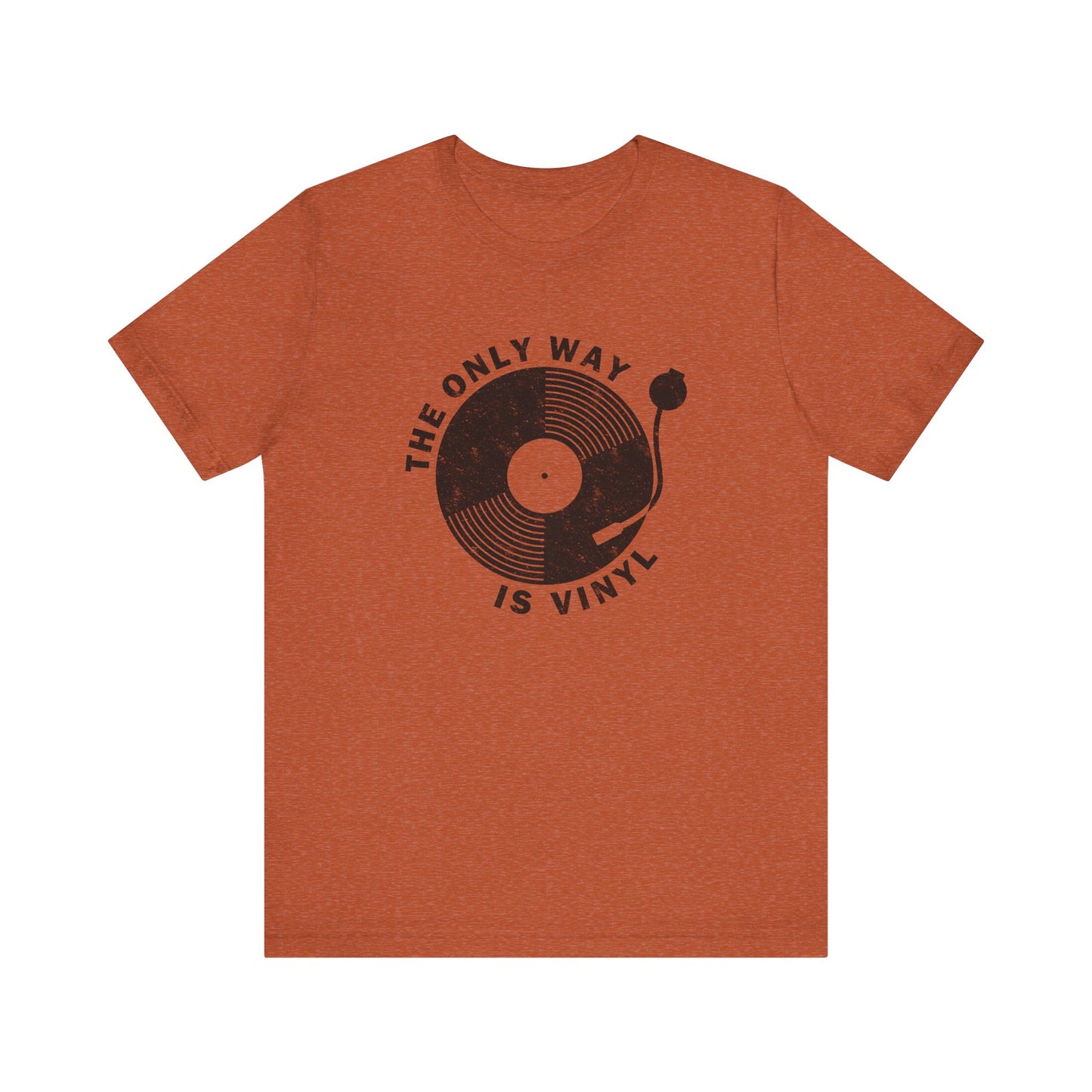 The Only Way Is Vinyl T-Shirt - Retro Music Lover Design