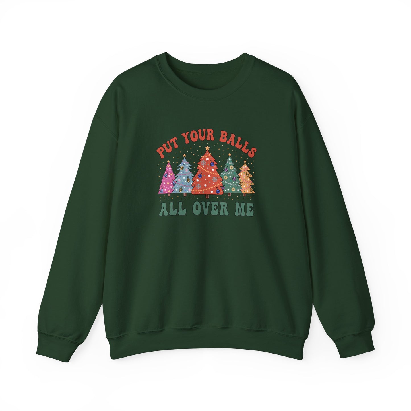 Put Your Balls All Over Me Sweatshirt Funny Xmas