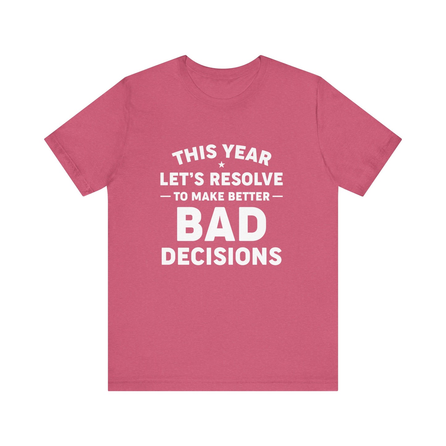 Funny New Year's Resolution T-Shirt - Better Bad Decisions