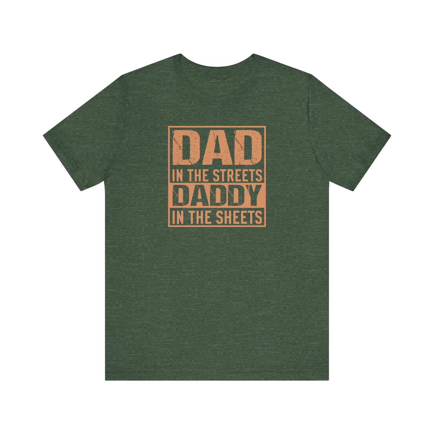 Dad in the Streets Daddy in the Sheets Funny T-Shirt