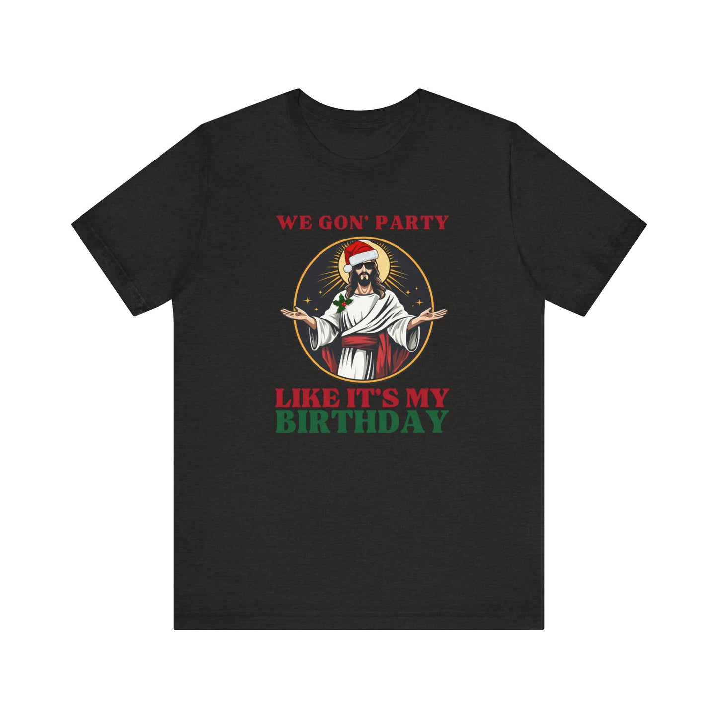 We Gon' Party Like It's My Birthday - Funny Jesus Christmas T-Shirt - Goateez Style