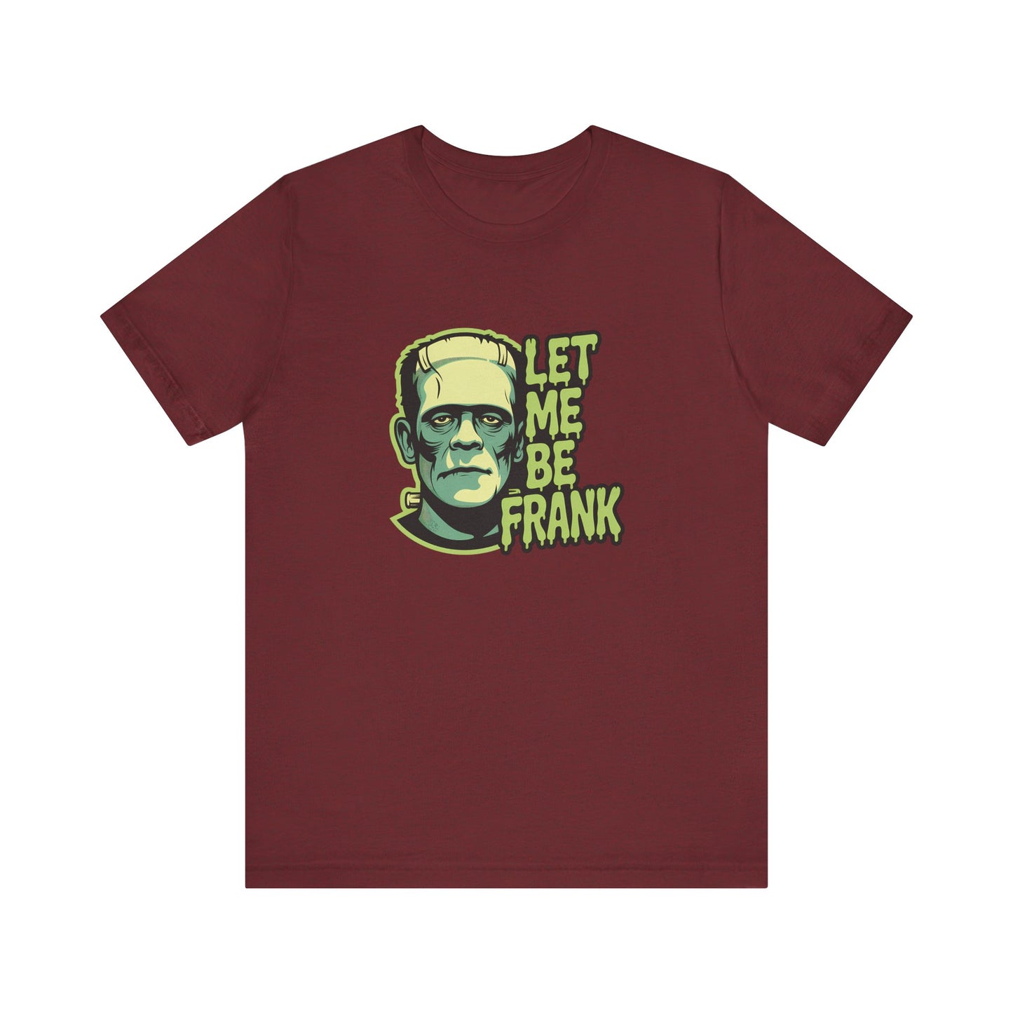 Let Me Be Frank Shirt - Funny Frankenstein Halloween T-Shirt