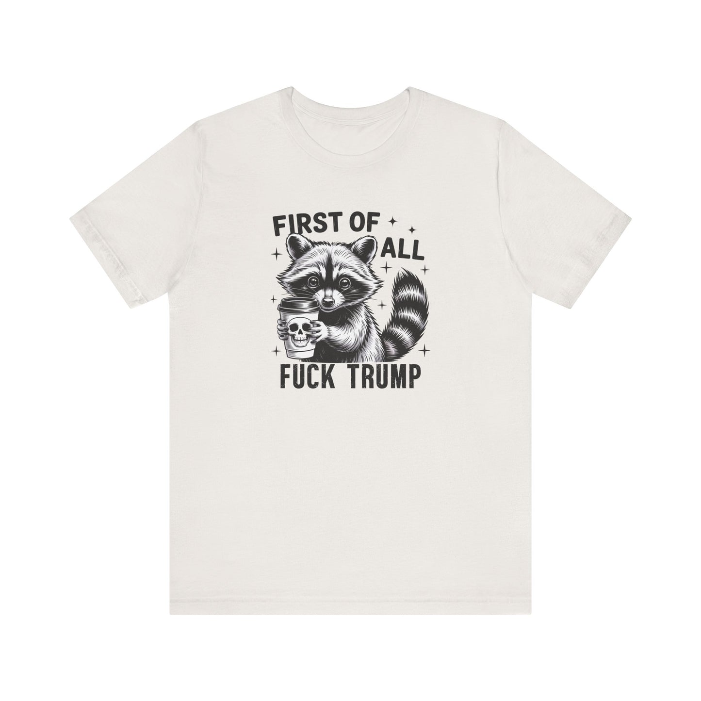Funny Raccoon Shirt - First of All Fuck Trump Political Tee