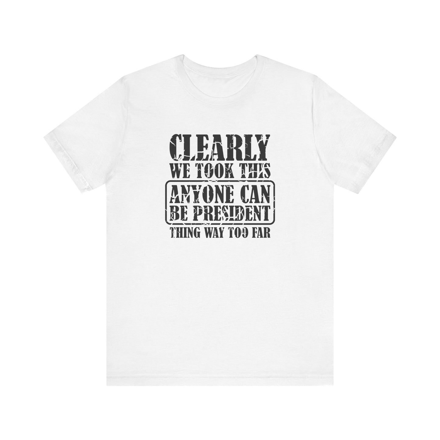 Anyone Can Be President Shirt - Funny Anti Trump Tee - Goateez Style