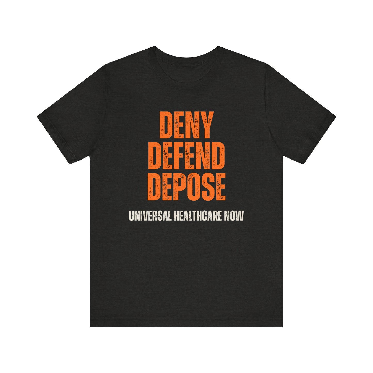 Universal Healthcare Now - Deny Defend Depose Shirt