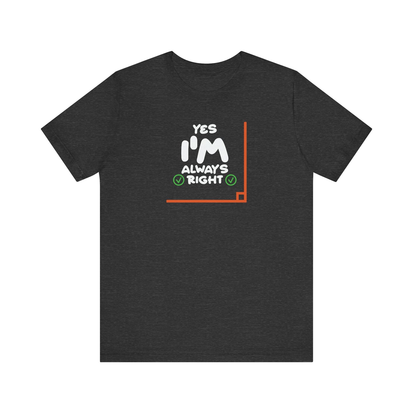 Yes I'm Always Right Angle Funny Math Pun T-Shirt