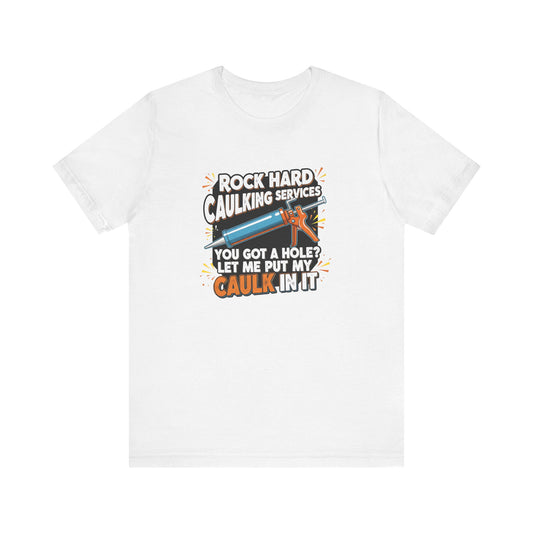Rock Hard Caulking Shirt, Funny Innuendo DIY Work Tee - Goateez Style