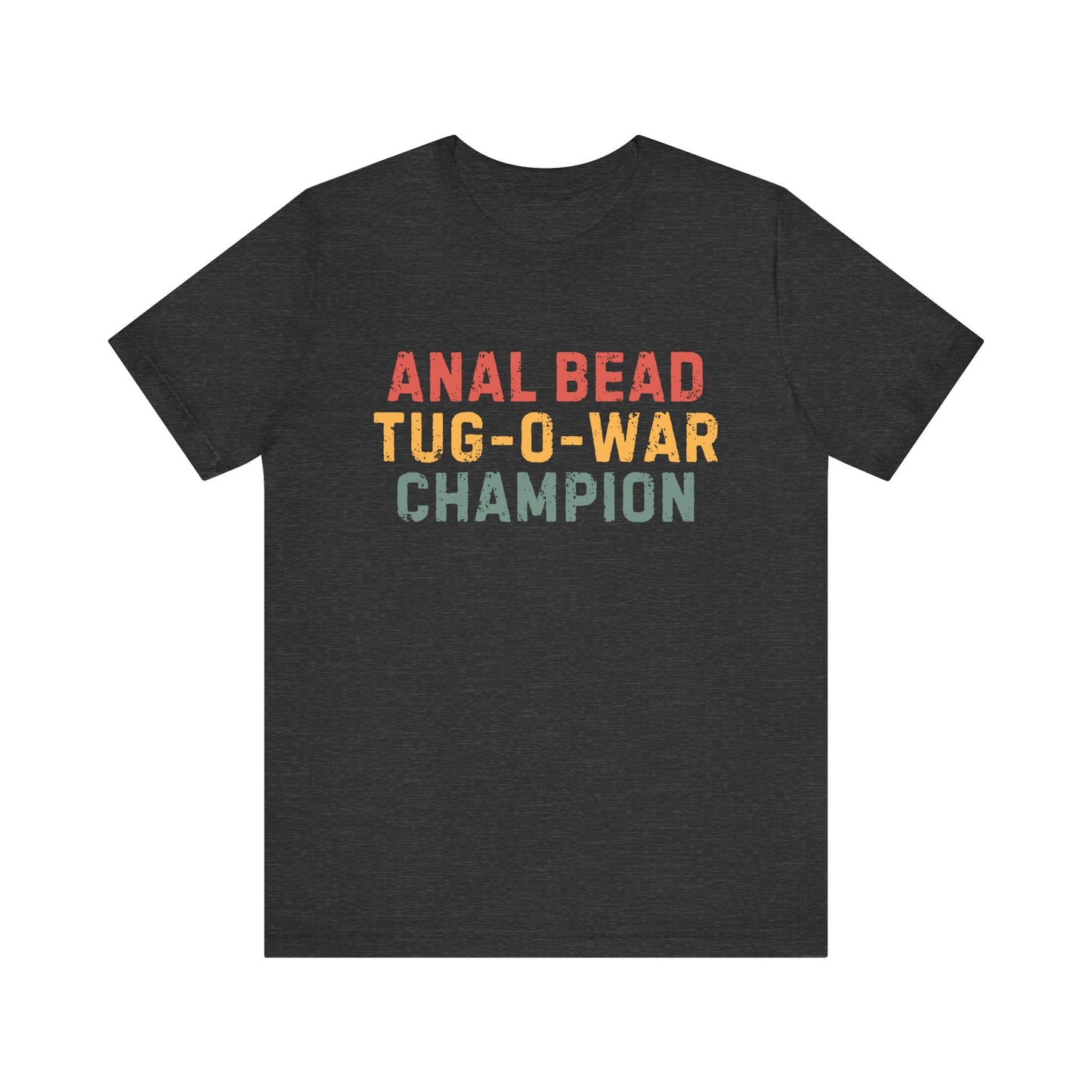 Anal Bead Tug-O-War Champion -Funny Saying Sarcastic Tee