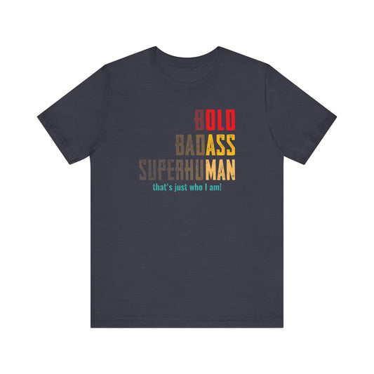 Bold Badass Superhuman T-Shirt - Funny Motivational Tee, Sassy Graphic Shirt, Confidence Gift - Goateez Style