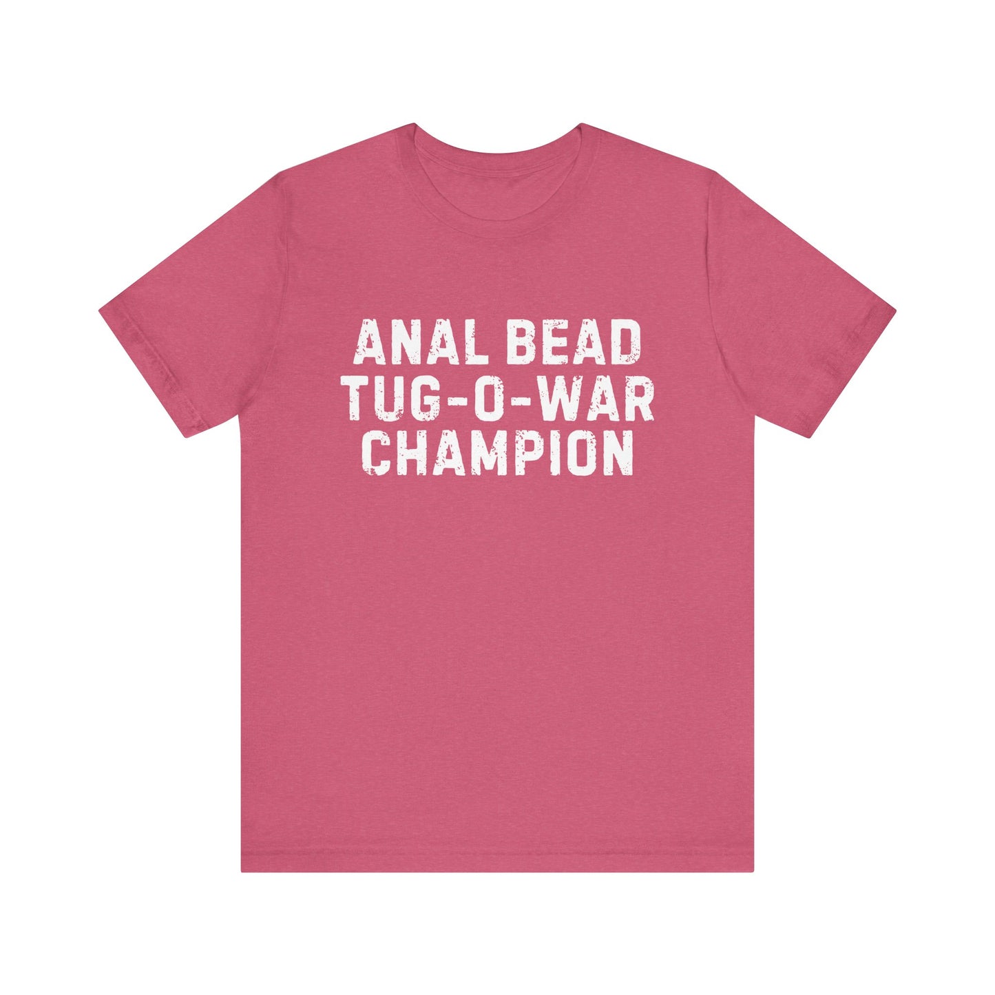 Anal Bead Tug-O-War Champion -Funny Saying Sarcastic Tee