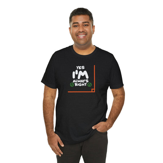 Yes I'm Always Right Angle Funny Math Pun T-Shirt
