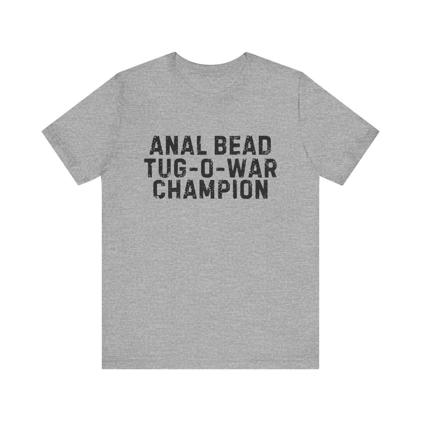 Anal Bead Tug-O-War Champion -Funny Saying Sarcastic Tee