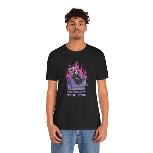 It's All Good Shirt - Grim Reaper Dumpster Fire Tee, Funny Dark Humor T-Shirt