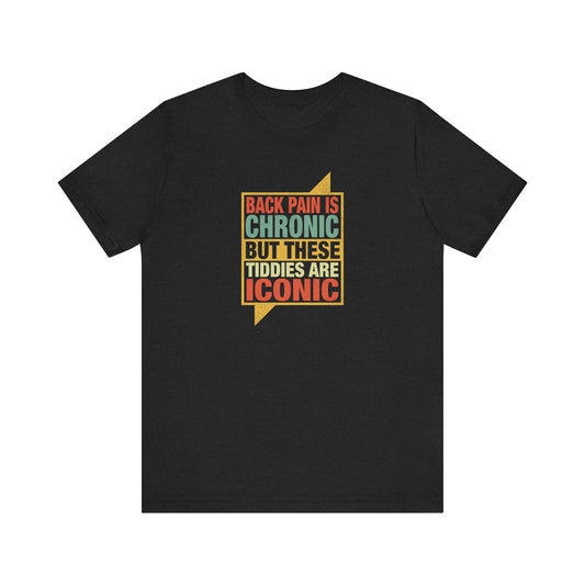 Back Pain Is Chronic But These Tiddies Are Iconic Shirt - Funny Adult Humor Graphic Tee, Bold Sarcastic Joke T-Shirt - Goateez Style