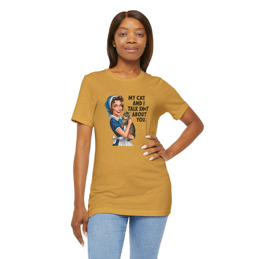 My Cat and I Talk Sh*t About You - Funny Retro Style Tee