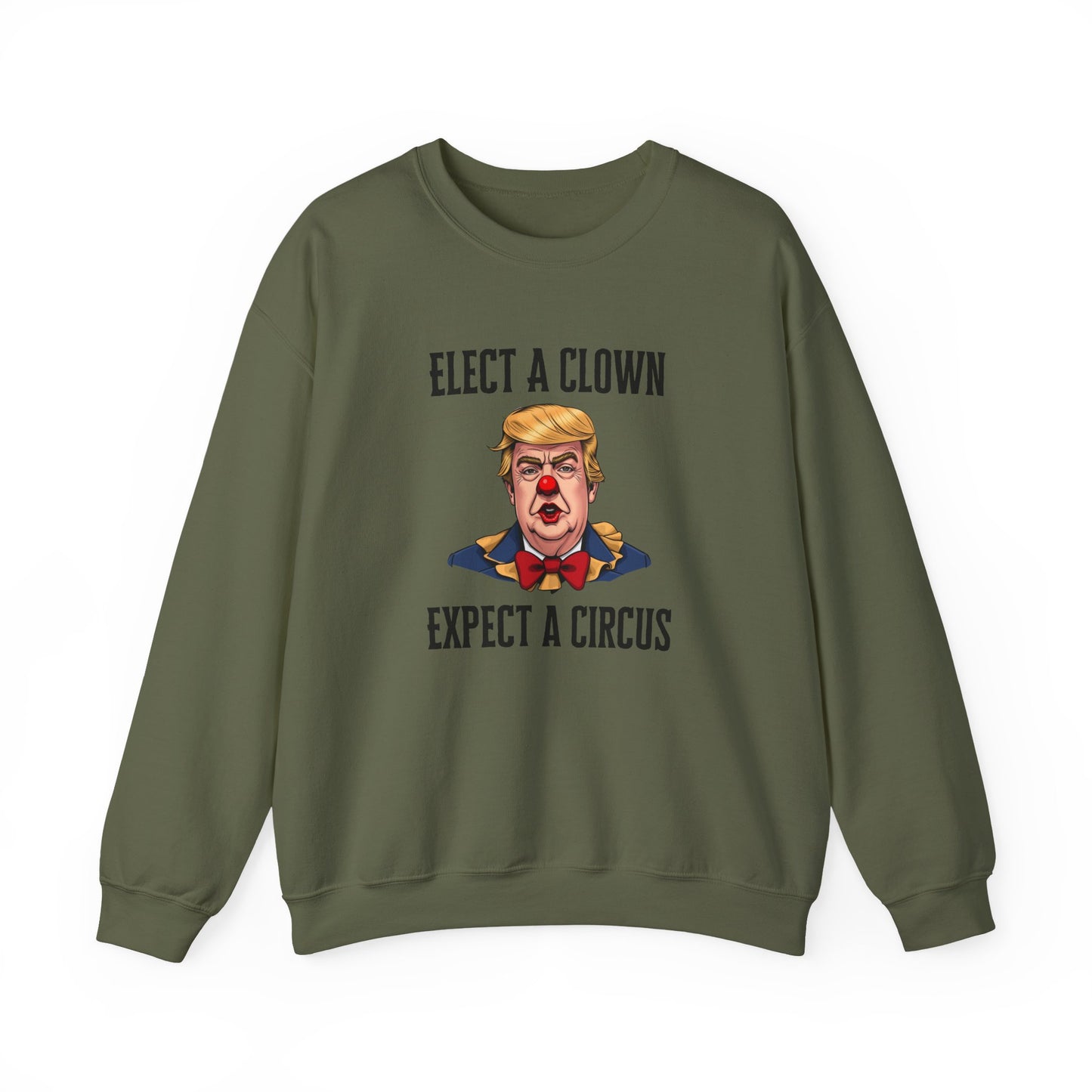 Elect a Clown, Expect a Circus - Funny Political Sweatshirt